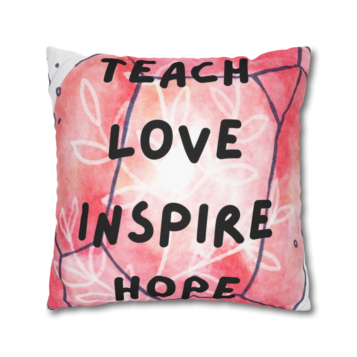 Teach Love Inspire Hope Inspirational Square Pillowcase