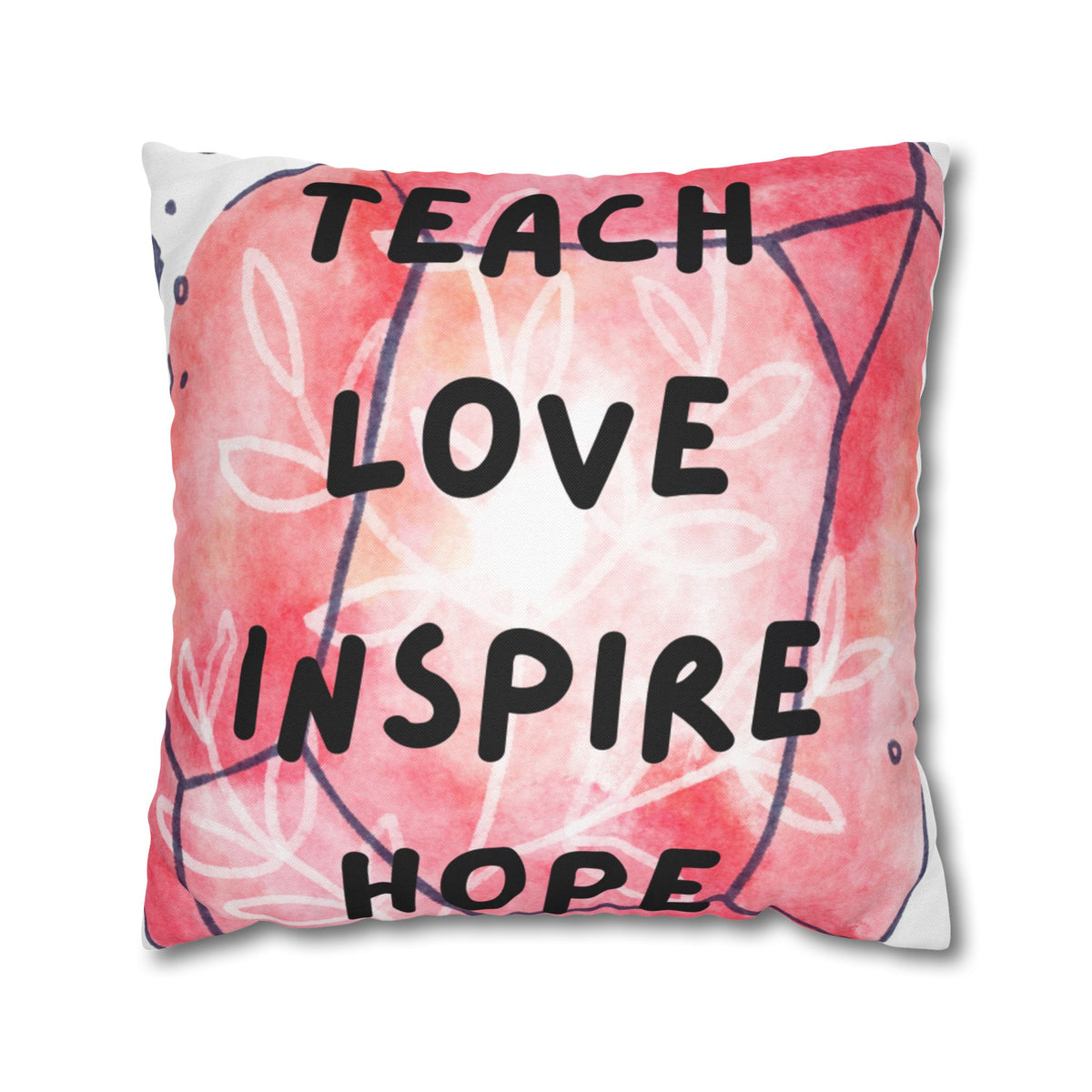 Teach Love Inspire Hope Inspirational Square Pillowcase