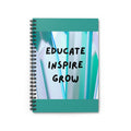 Educate Inspire Grow Ruled Spiral Notebook